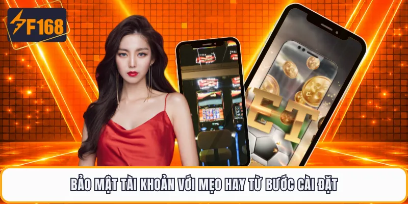 Bảo mật tài khoản với mẹo hay từ bước cài đặt