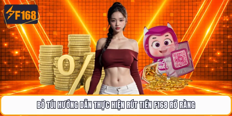 Bỏ túi hướng dẫn thực hiện rút tiền F168 rõ ràng