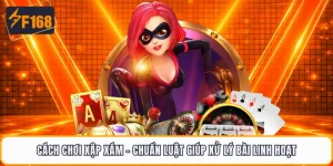 Cách Chơi Xập Xám - Chuẩn Luật Giúp Xử Lý Bài Linh Hoạt