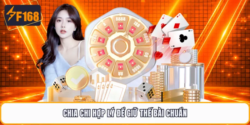 Chia chi hợp lý để giữ thế bài chuẩn