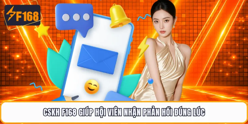 CSKH F168 giúp hội viên nhận phản hồi đúng lúc