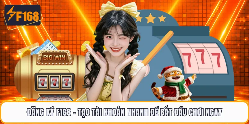 Đăng Ký F168 - Tạo Tài Khoản Nhanh Để Bắt Đầu Chơi Ngay