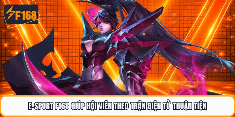 E-sport F168 giúp hội viên theo trận điện tử thuận tiện
