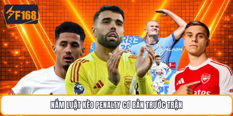 Nắm luật kèo penalty cơ bản trước trận