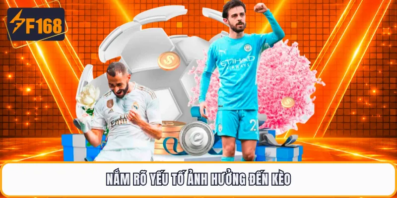 Nắm rõ yếu tố ảnh hưởng đến kèo