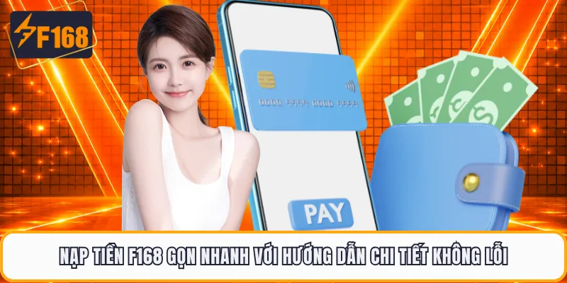 Nạp Tiền F168 Gọn Nhanh Với Hướng Dẫn Chi Tiết Không Lỗi