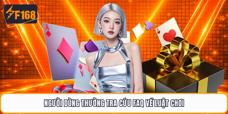 Người dùng thường tra cứu FAQ về luật chơi