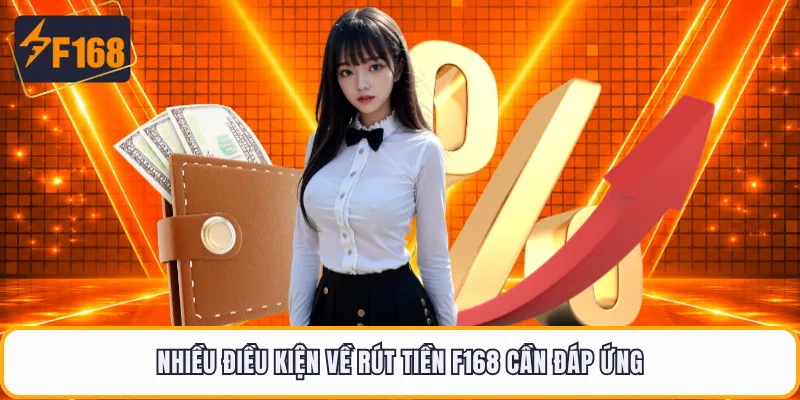 Nhiều điều kiện về rút tiền F168 cần đáp ứng