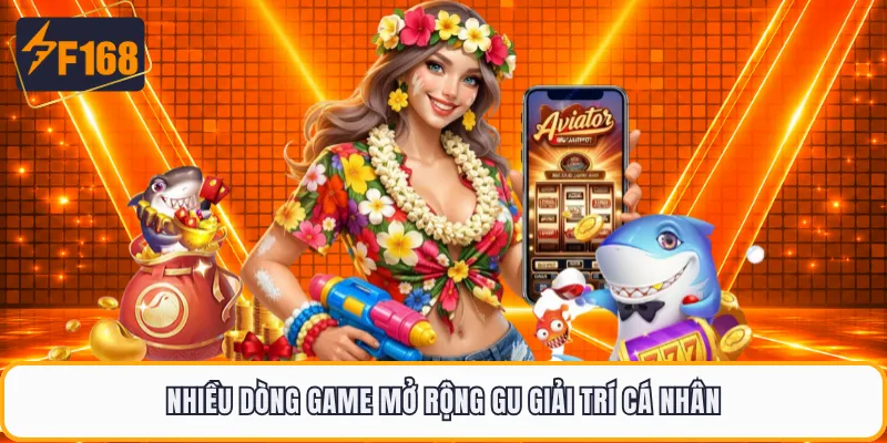 Nhiều dòng game mở rộng gu giải trí cá nhân