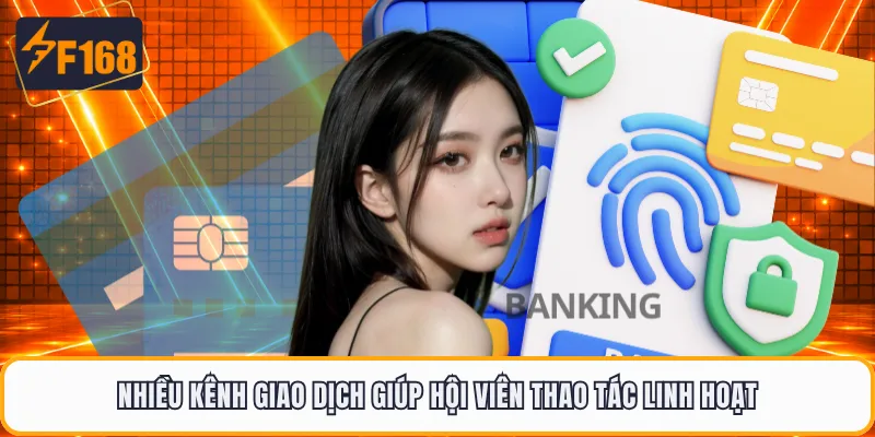 Nhiều kênh giao dịch giúp hội viên thao tác linh hoạt