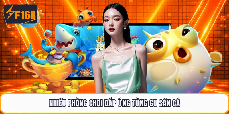 Nhiều phòng chơi đáp ứng từng gu săn cá
