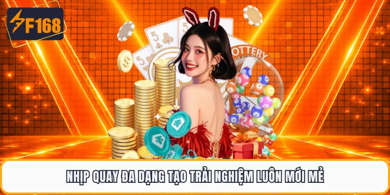 Nhịp quay đa dạng tạo trải nghiệm luôn mới mẻ