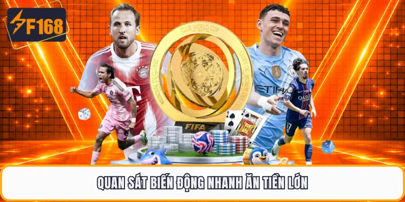 Quan sát biến động nhanh ăn tiền lớn
