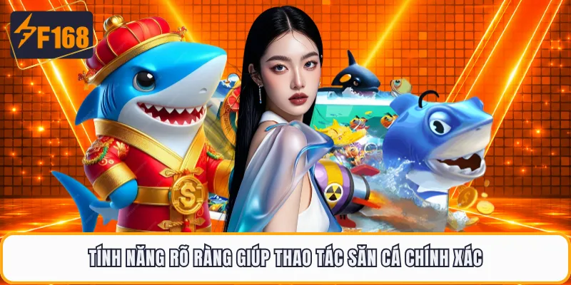 Tính năng rõ ràng giúp thao tác săn cá chính xác